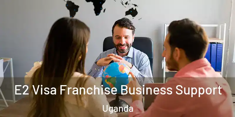  E2 Visa Franchise Business Support Uganda