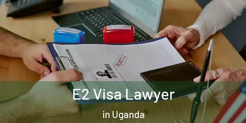  E2 Visa Lawyer in Uganda