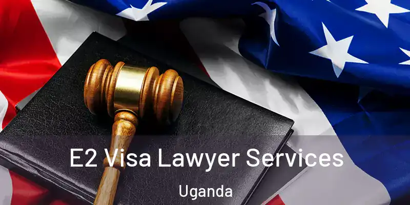  E2 Visa Lawyer Services Uganda
