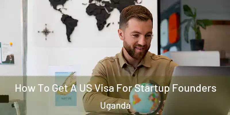  How To Get A US Visa For Startup Founders Uganda