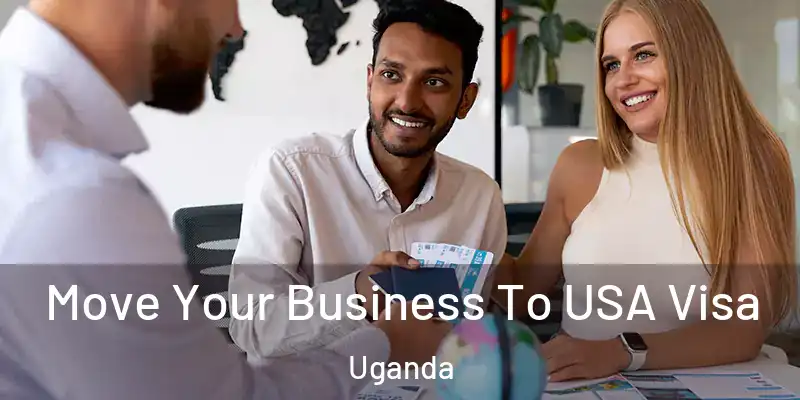  Move Your Business To USA Visa Uganda