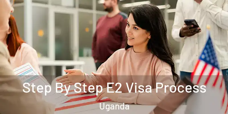  Step By Step E2 Visa Process Uganda