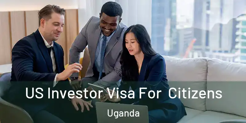  US Investor Visa For Citizens Uganda