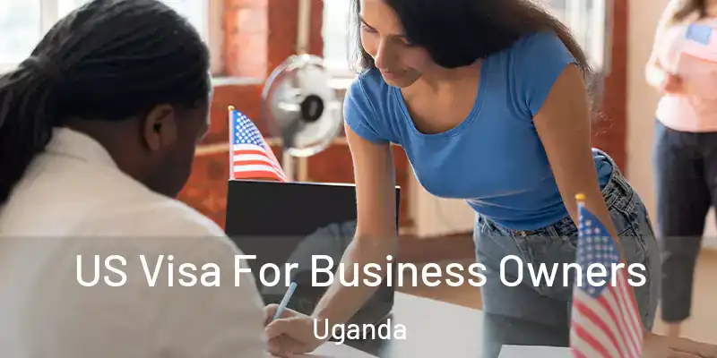  US Visa For Business Owners Uganda