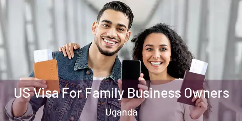  US Visa For Family Business Owners Uganda