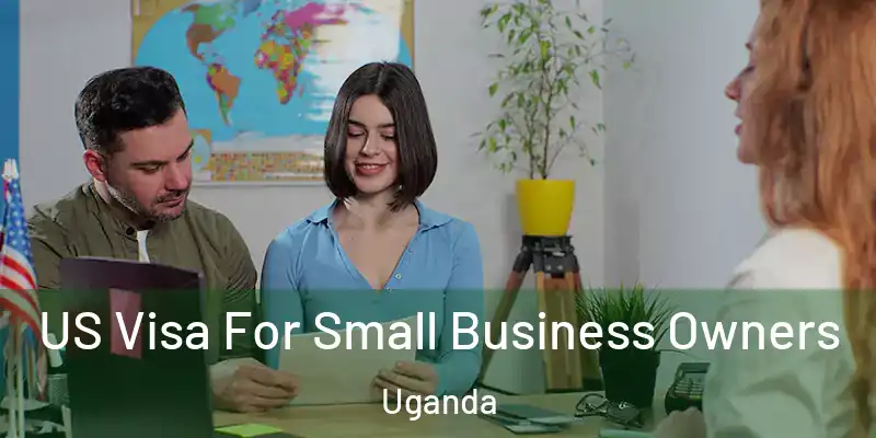  US Visa For Small Business Owners Uganda