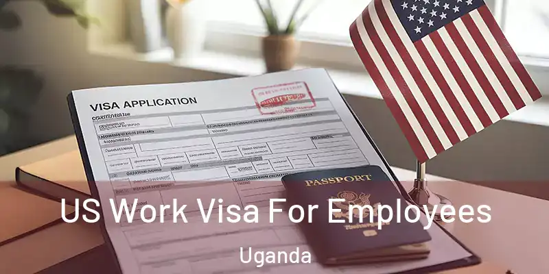  US Work Visa For Employees Uganda