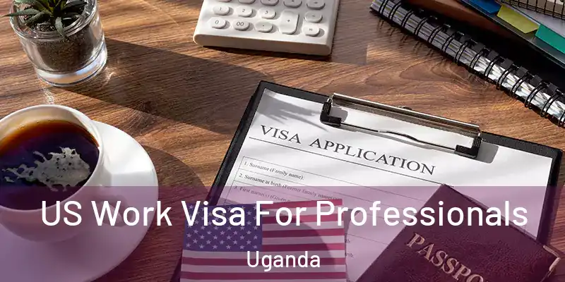  US Work Visa For Professionals Uganda